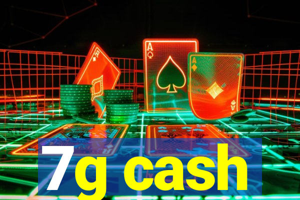7g cash
